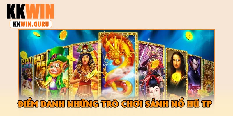Điểm Danh Những Trò chơi Sảnh Nổ Hũ TP