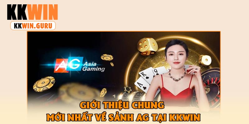 Giới Thiệu Chung Mới Nhất Về Sảnh AG Tại KKWin
