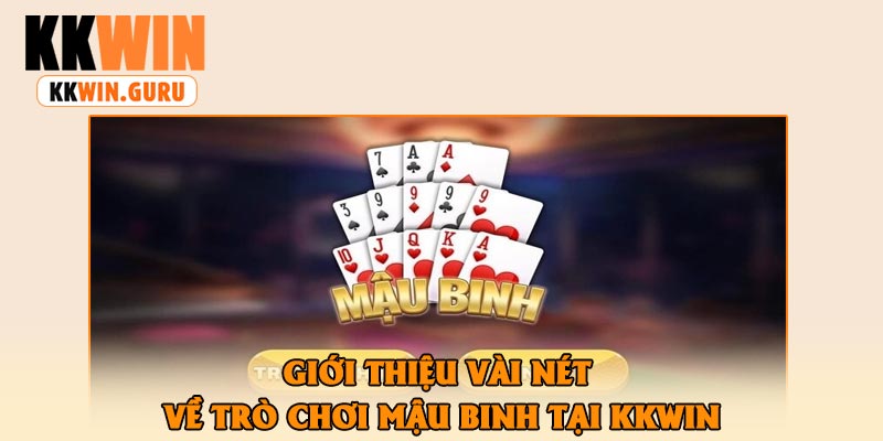 Giới Thiệu Vài Nét Về Trò Chơi Mậu Binh Tại KKWin