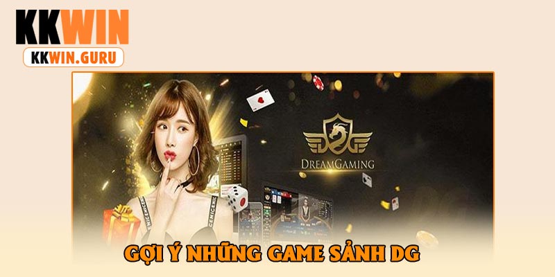 Gợi Ý Những Game Sảnh DG