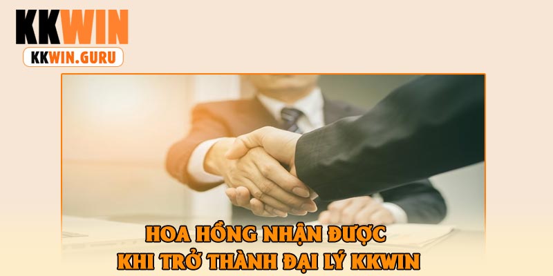 Hoa Hồng Nhận Được Khi Trở Thành Đại Lý KKWin