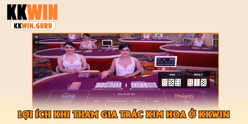 Lợi Ích Khi Tham Gia Trác Kim Hoa Ở KKWin