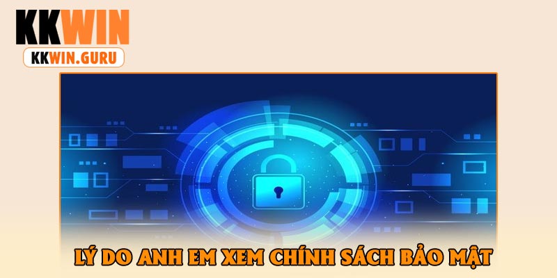 Lý Do Anh Em Xem Chính Sách Bảo Mật