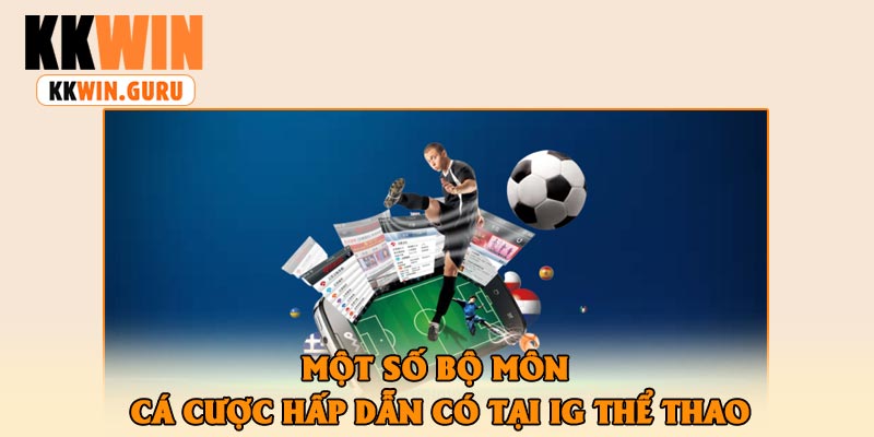 Một Số Bộ Môn Cá Cược Hấp Dẫn Có Tại Ig Thể Thao