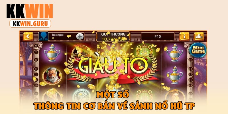 Một Số Thông Tin Cơ Bản Về Sảnh Nổ Hũ TP