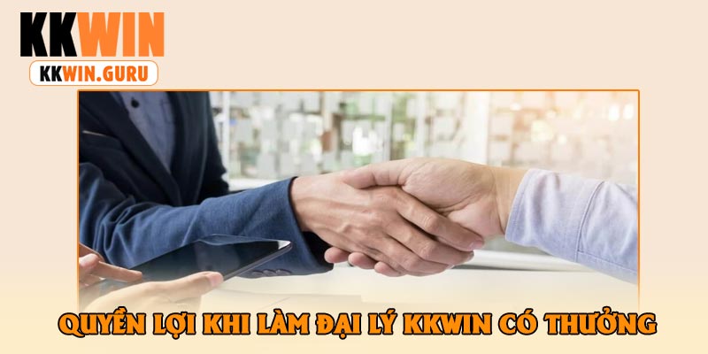 Quyền Lợi Khi Làm Đại Lý KKWin Có Thưởng