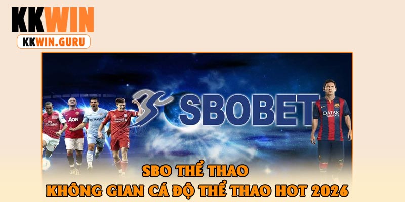 SBO Thể Thao – Không Gian Cá Độ Thể Thao Hot 2026