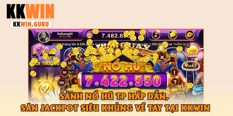 Sảnh Nổ Hũ TP Hấp Dẫn, Săn Jackpot Siêu Khủng Về Tay Tại KKWin