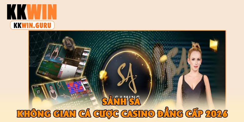 Sảnh SA – Không Gian Cá Cược Casino Đẳng Cấp 2026