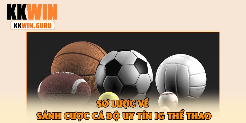 Sơ Lược Về Sảnh Cược Cá Độ Uy Tín IG Thể Thao