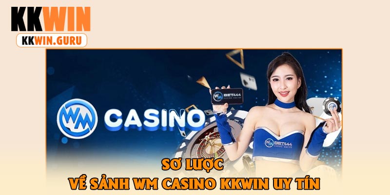 Sơ Lược Về Sảnh Wm Casino KKWin Uy Tín