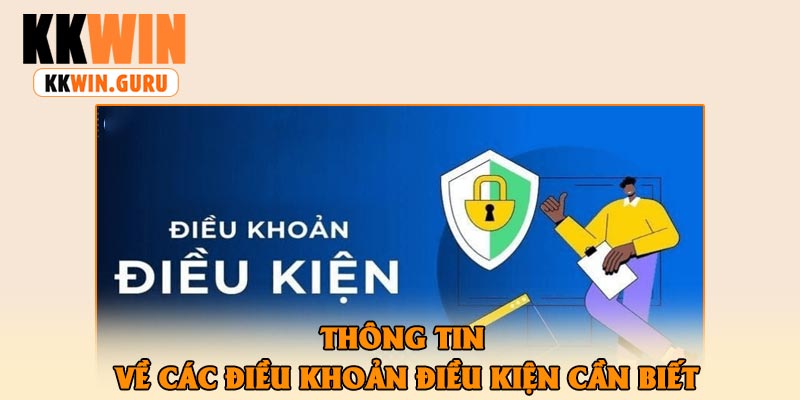 Thông Tin Về Các Điều Khoản Điều Kiện Cần Biết