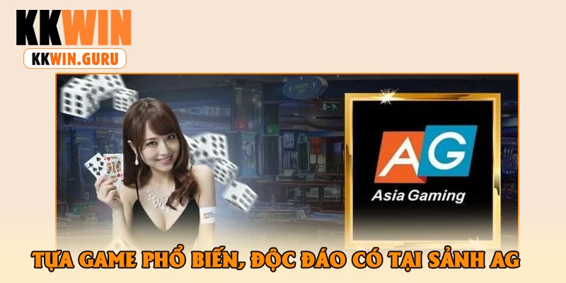 Tựa Game Phổ Biến, Độc Đáo Có Tại Sảnh AG